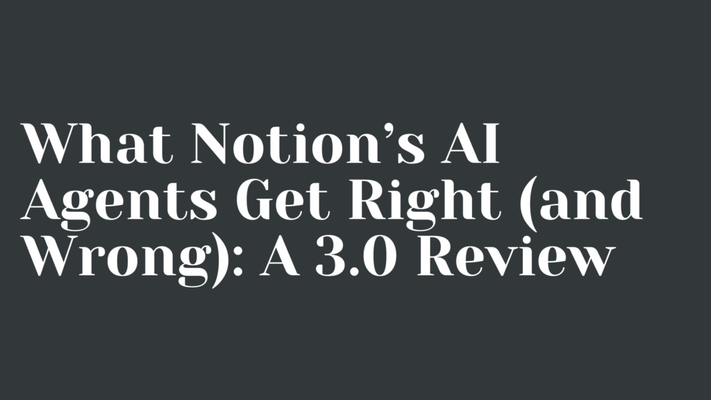 White bold text on a dark background reads, "What Notion AI agents Get Right (and Wrong): A 3.0 Review.